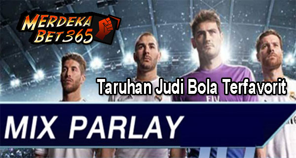 Mix Parlay Taruhan Judi Bola Terfavorit