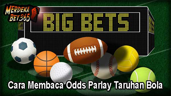 Cara Membaca Odds Parlay Taruhan Bola